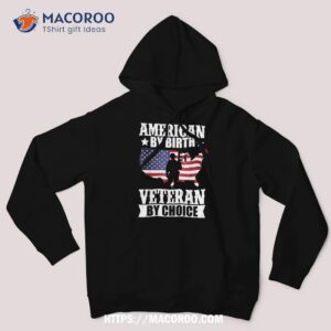 american by birth veteran choice us flag veterans day shirt hoodie