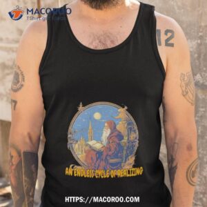 an endless cycle of realizing shirt tank top