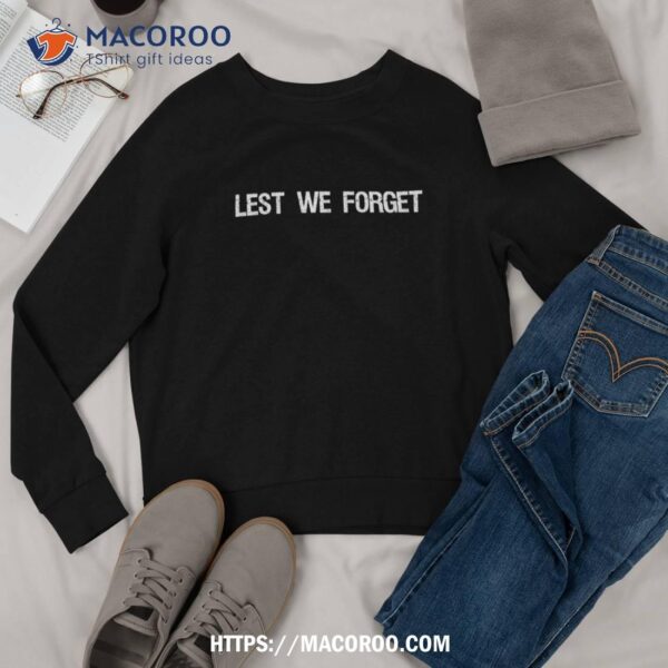 Anzac Day Shirt Lest We Forget Veterans Remembrance Gift