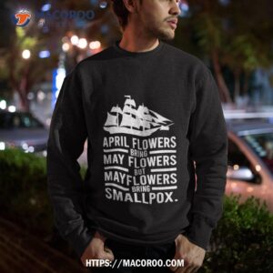 april showers bring may flowers but mayflowers bring smallpox shirt sweatshirt