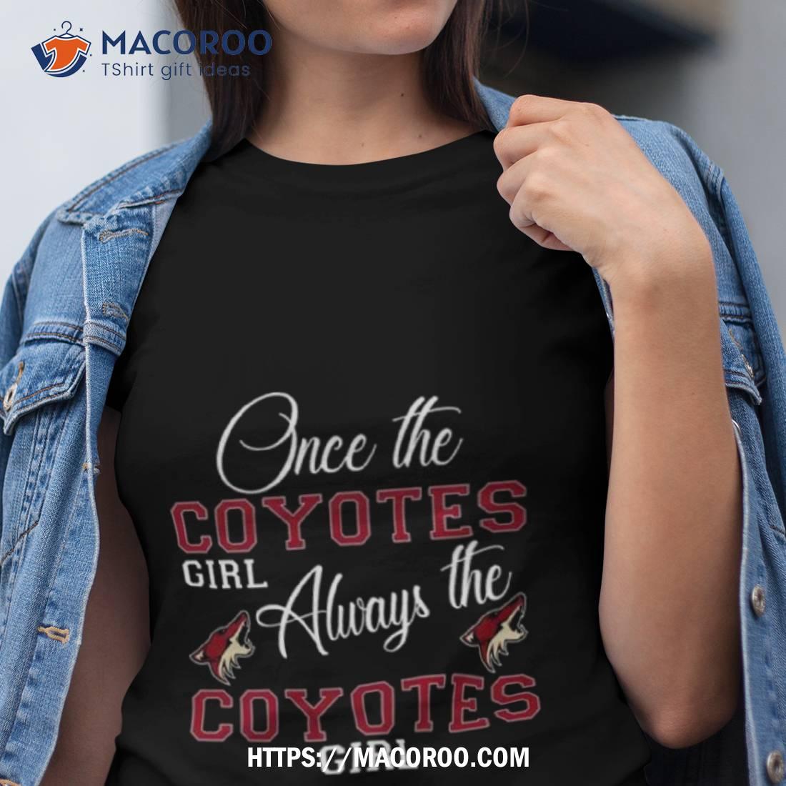 Arizona Coyotes Once The Coyotes Girl Always The Coyotes Girl Shirt Arizona Coyotes Once The Coyotes Girl Always The Coyotes Girl Shirt