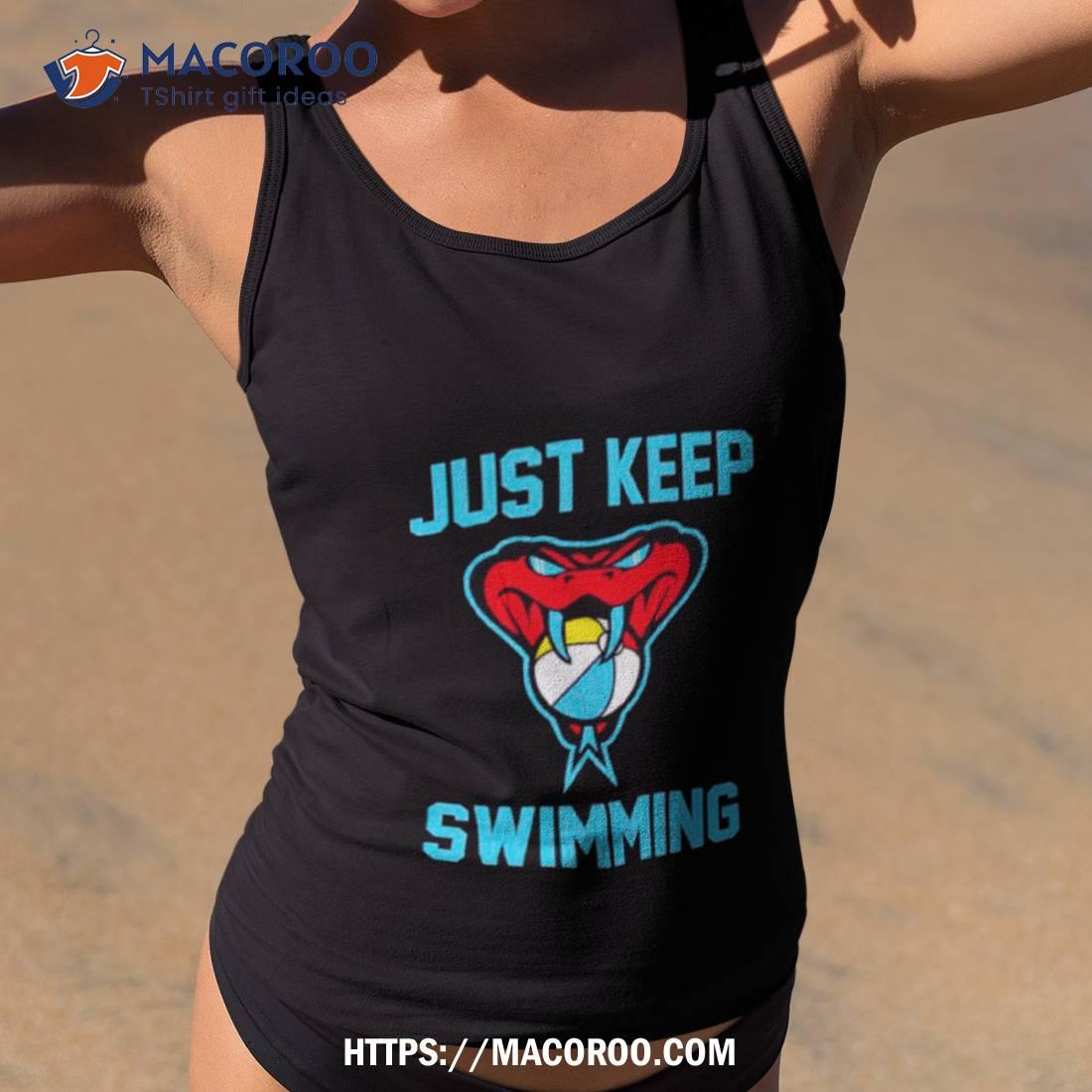Arizona Diamondbacks Just Keep Swimming Shirt