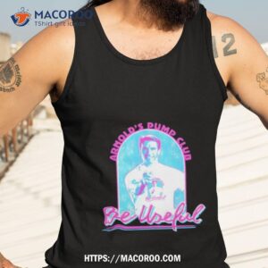 arnold s pump club be useful shirt tank top 3