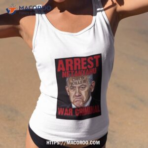 arrest netanyahu war criminal child killer new shirt tank top 2