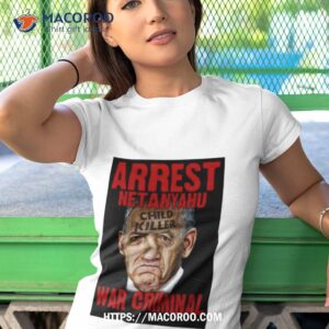 arrest netanyahu war criminal child killer new shirt tshirt 1
