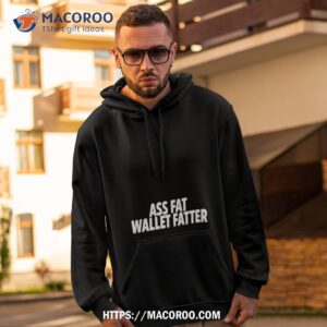 Ass Fat Wallet Fatter Shirt