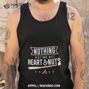 atlanta braves nothing but heart and nuts shirt tank top