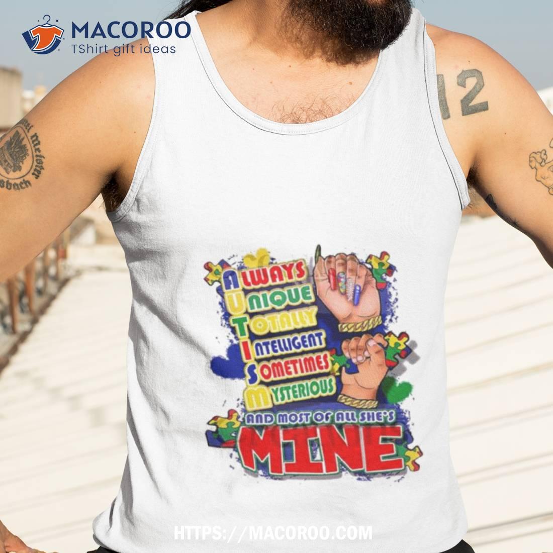 Autism Always Unique Totally Intelligent Sometimes Mysterious And Most Of All She’s Mine T Shirt Autism Always Unique Totally Intelligent Sometimes Mysterious And Most Of All She’s Mine T Shirt