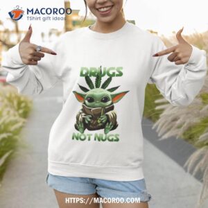 baby yoda drugs nut nugs shirt sweatshirt