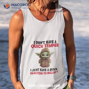 baby yoda i don t have a quick temper i just have a quick reaction to bullshit shirt tank top