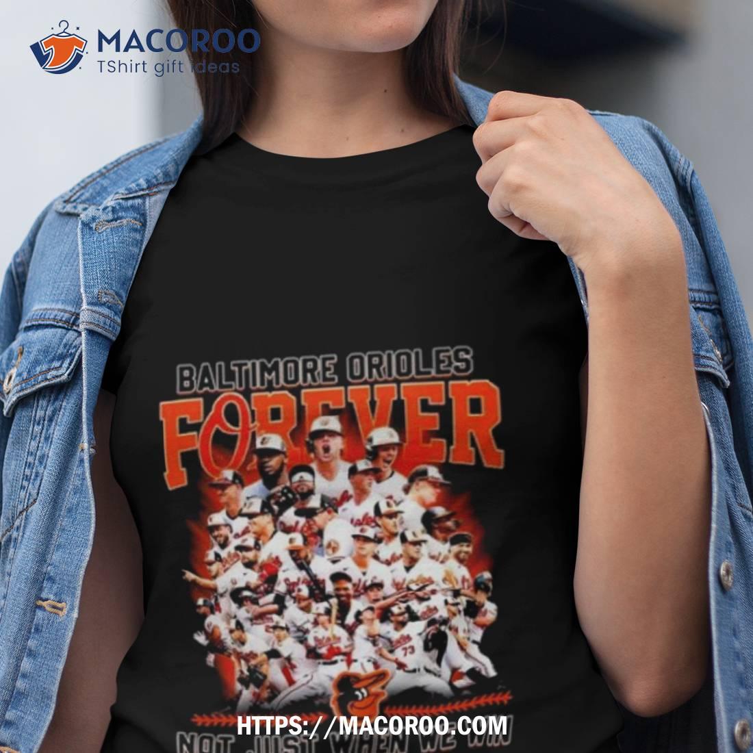Baltimore Orioles Forever No Just When We Win 2023 Shirt