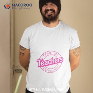barbie come on teachers let s go teach shirt tshirt 2