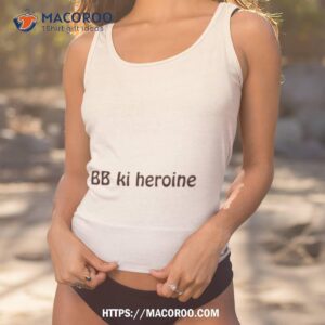 bb ki heroine shirt tank top 1