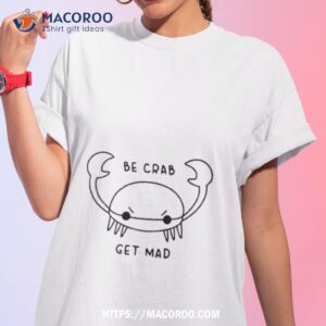 be crab get mad shirt tshirt 1