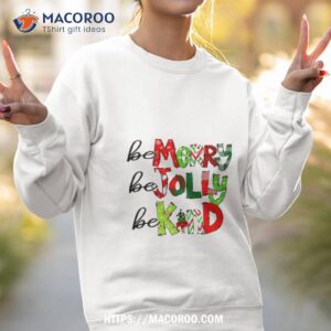 be merry be jolly be kind christmas family shirt sweatshirt 2