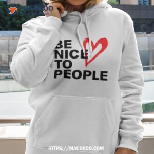 be nice to people heart shirt hoodie 2