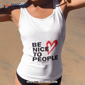 Be Nice To People Heart Shirt