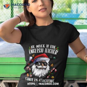 be nice to the english teacher santa is watching christmas shirt tshirt 1