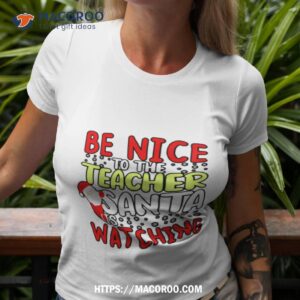 Be Nice To The Teacher Santa Is Watching Holiday Shirt