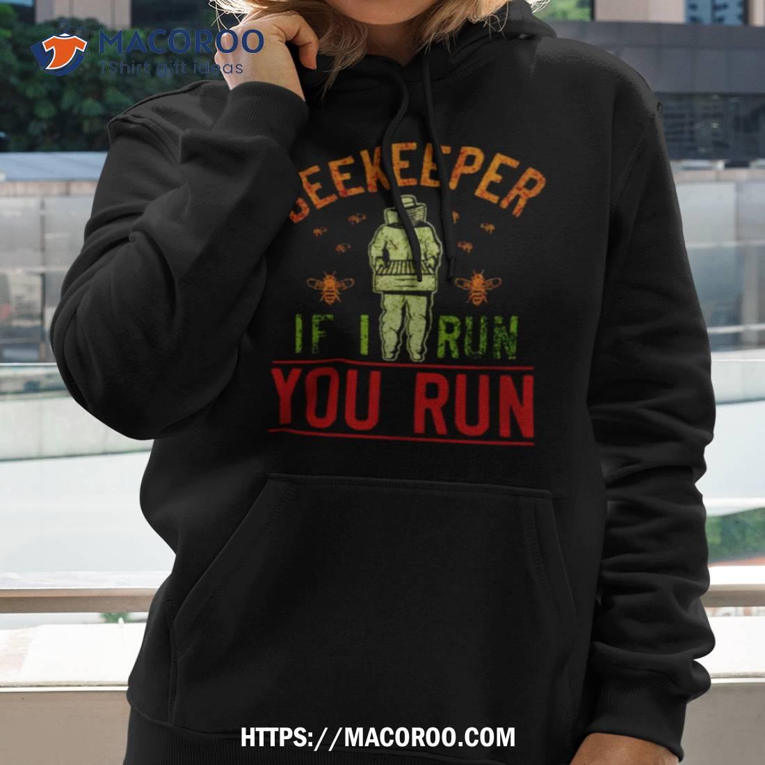 Beekeeper If I Run You Run Shirt Beekeeper If I Run You Run Shirt