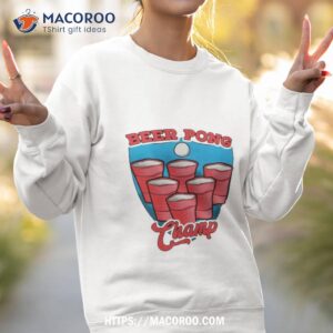 Beer Pong Champ Shirt 2 beer pong champ shirt sweatshirt 2