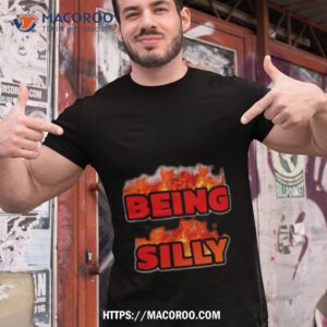 Being Silly Fire Shirt