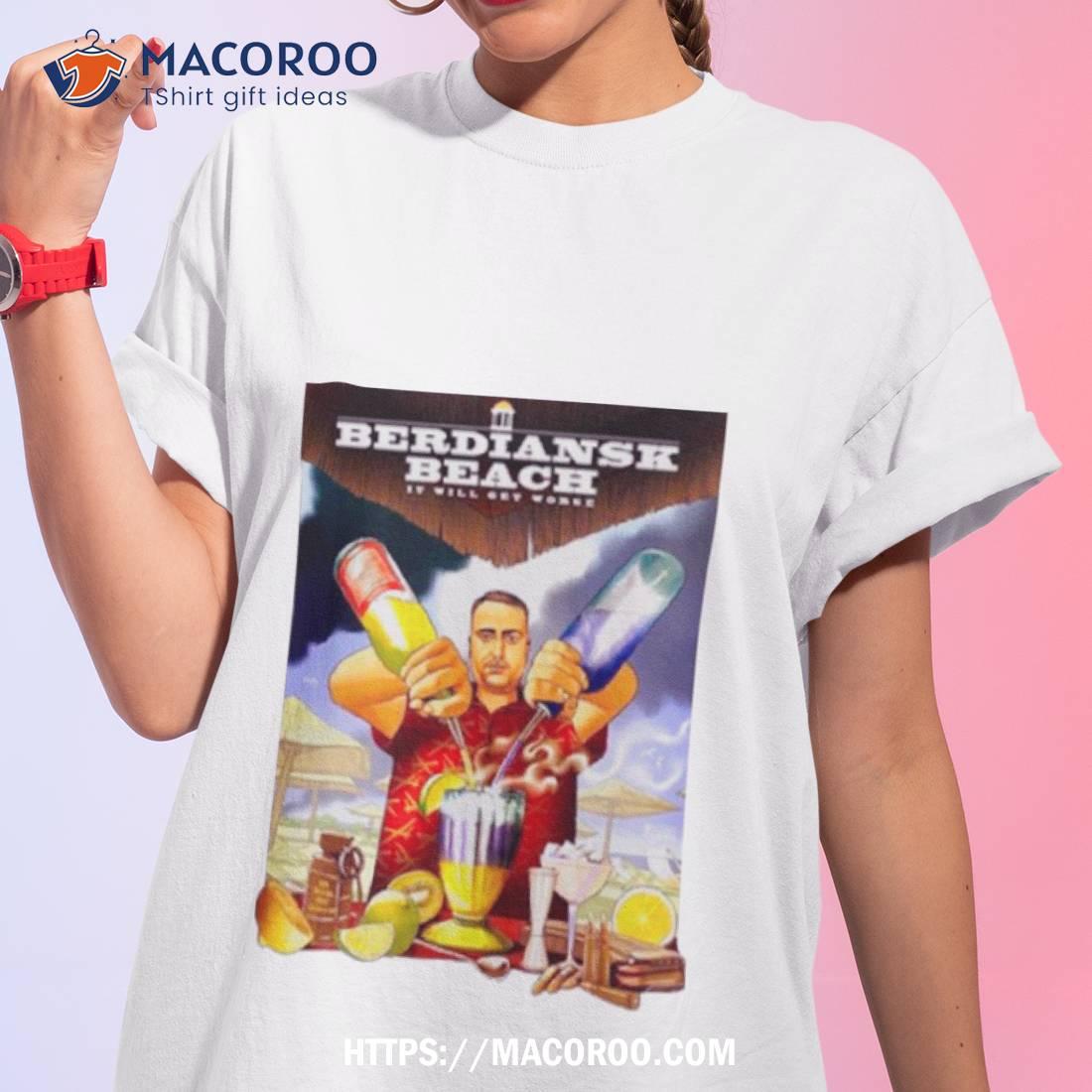 Berdiansk Beach It Will Get Worse Shirt Berdiansk Beach It Will Get Worse Shirt