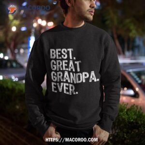 best great grandpa ever family funny cool shirt sweatshirt