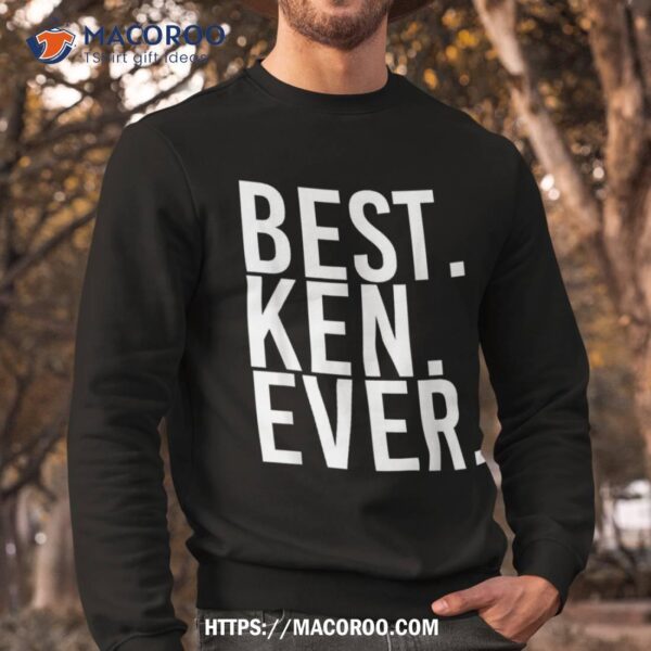 Best. Ken. Ever. Funny Father’s Gift Idea Shirt