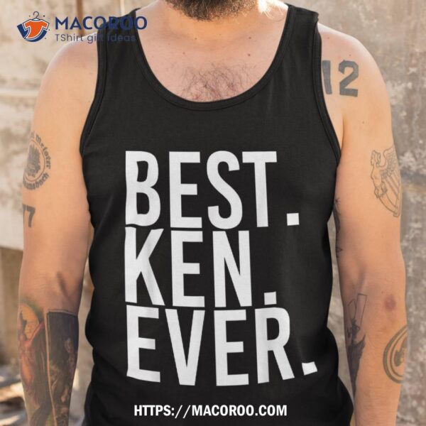 Best. Ken. Ever. Funny Father’s Gift Idea Shirt