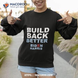biden harris build back better shirt sweatshirt 1