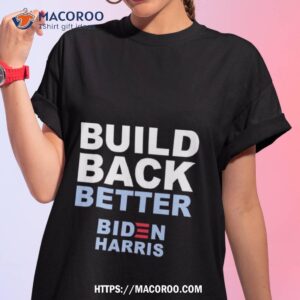 Biden Harris Build Back Better Shirt