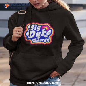 big dyke energy shirt hoodie 3