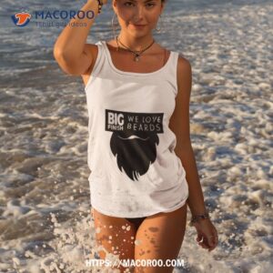 big finish we love beards shirt tank top