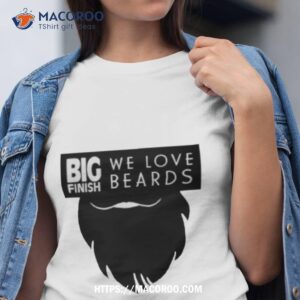 Big Finish We Love Beards Shirt