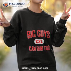Big Guys Can Run Too Shirt 2 big guys can run too shirt sweatshirt 2