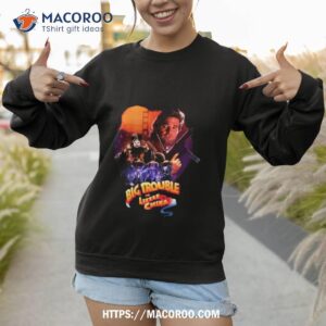 big trouble in little china 80 s action shirt sweatshirt