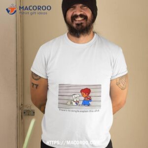 bill there s no song to explain this shit shirt tshirt 2