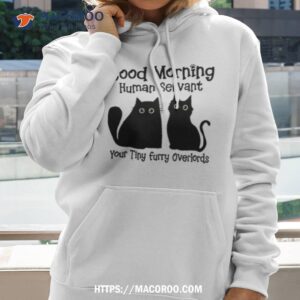 Black Cat Good Morning Human Servant Your Tiny Furry Overlords Shirt