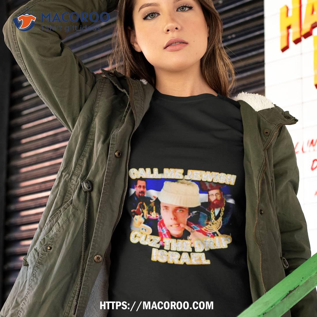 Blp Kosher Call Me Jewish Cuz The Drip Israel Shirt Blp Kosher Call Me Jewish Cuz The Drip Israel Shirt