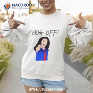 bog off tracy beaker shirt sweatshirt