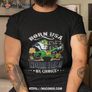 Born Usa Notre Dame Fighting Irish Mascot By Choice Shirt