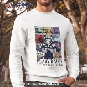 brady bacon the macho man tour shirt sweatshirt