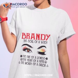 Brandy The Soul Of A Witch The Fire Of A Lioness The Heart Of A Hippie The Mouth Of A Sailor Shirt
