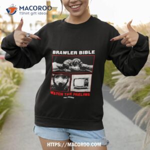 brawler bible watch the prelims shirt sweatshirt
