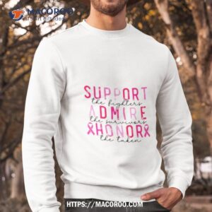 breast cancer support the fighters admire the survivor shirt sweatshirt