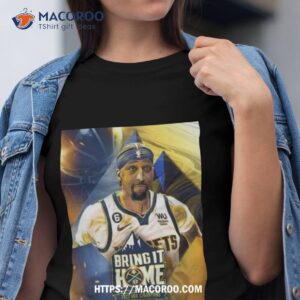 Bring It Home 2023 Nba Champions Denver Nuggets X Kentavious Caldwell Pope Shirt