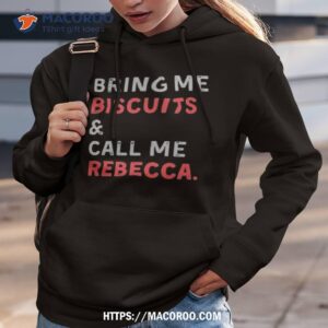 Bring Me Biscuits And Call Me Rebecca T Shirt