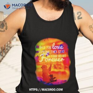Brother Bear Once You Love Someone They Stay In Your Heart Forever Shirt 3 brother bear once you love someone they stay in your heart forever shirt tank top 3
