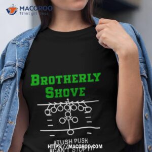 brotherly shove tush push can t stop it t shirt tshirt